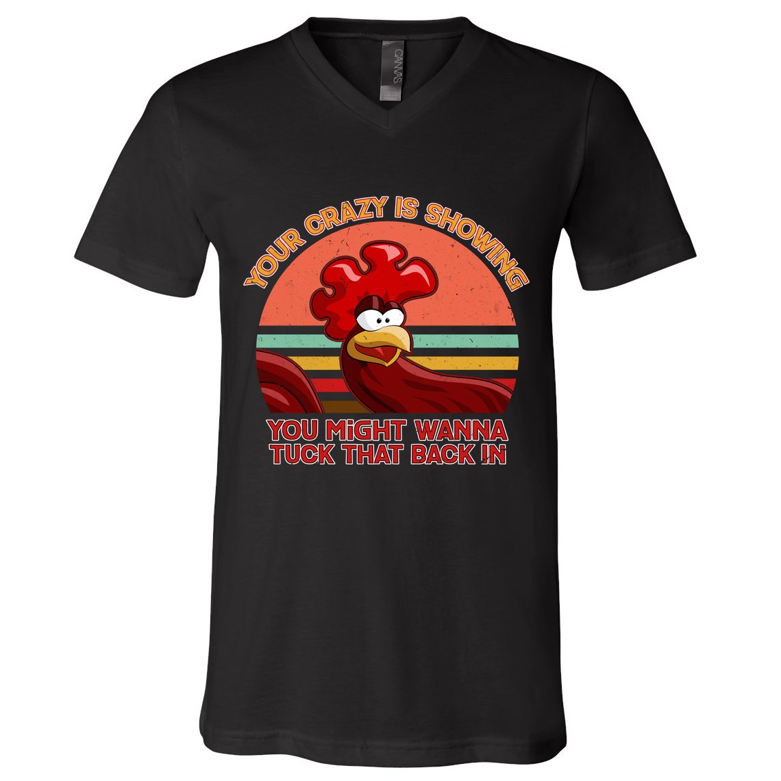 Your Crazy Is Showing Funny Rooster V-Neck T-Shirt