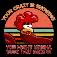 Your Crazy Is Showing Funny Rooster Polo