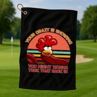Your Crazy Is Showing Funny Rooster Golf Towel