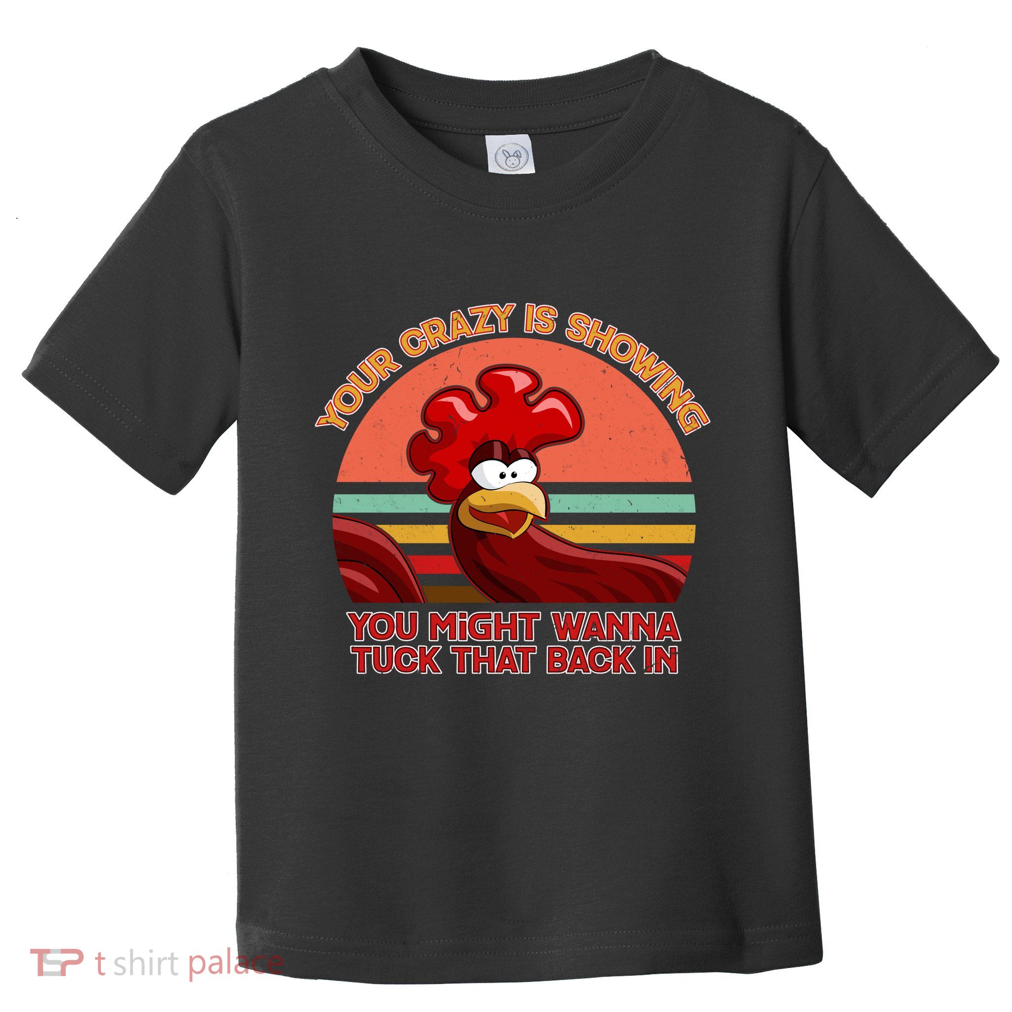 Your Crazy Is Showing Funny Rooster Toddler T-Shirt