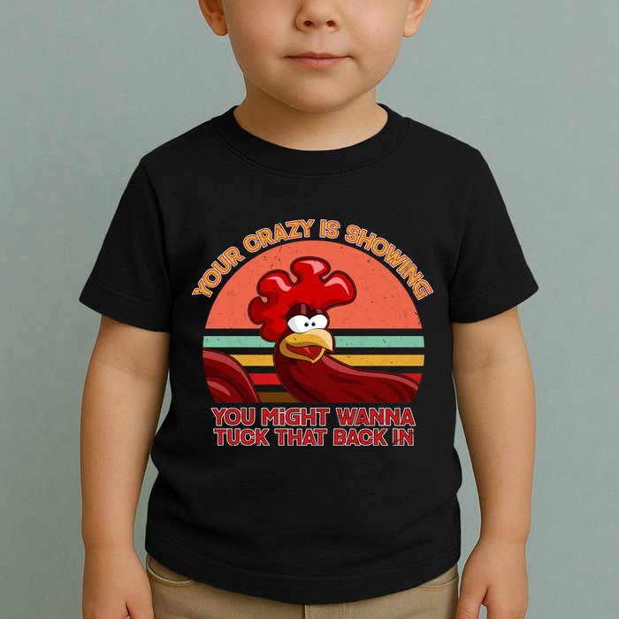 Your Crazy Is Showing Funny Rooster Toddler T-Shirt