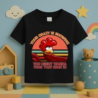 Your Crazy Is Showing Funny Rooster Toddler T-Shirt