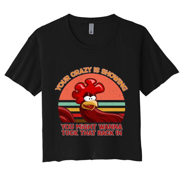 Your Crazy Is Showing Funny Rooster Women's Crop Top Tee