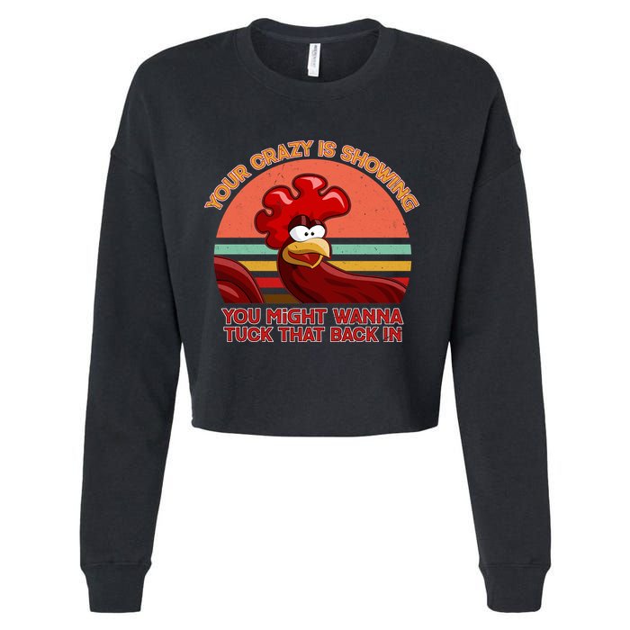 Your Crazy Is Showing Funny Rooster Cropped Pullover Crew