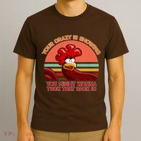 Your Crazy Is Showing Funny Rooster T-Shirt
