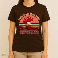 Your Crazy Is Showing Funny Rooster T-Shirt
