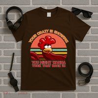 Your Crazy Is Showing Funny Rooster T-Shirt