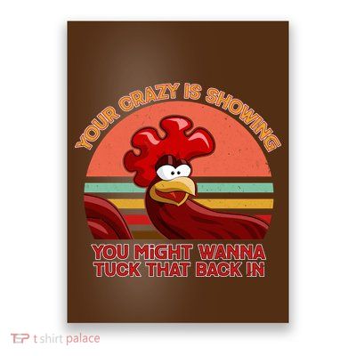 Your Crazy Is Showing Funny Rooster Poster