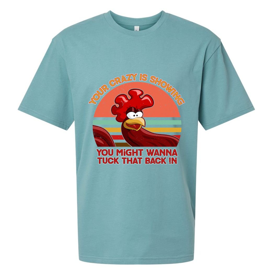 Your Crazy Is Showing Funny Rooster Sueded Cloud Jersey T-Shirt