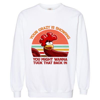 Your Crazy Is Showing Funny Rooster Garment-Dyed Sweatshirt