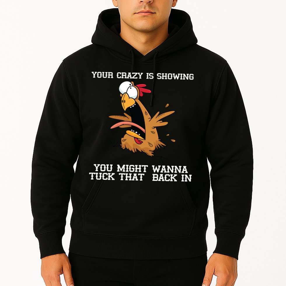 Your Crazy Is Showing Tuck That Back In Hoodie