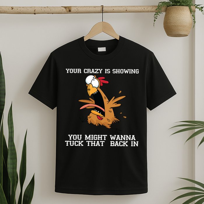 Your Crazy Is Showing Tuck That Back In T-Shirt
