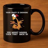 Your Crazy Is Showing Tuck That Back In 11oz C Handle Ceramic Mug
