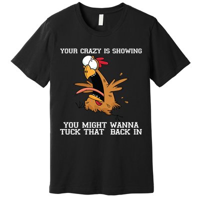 Your Crazy Is Showing Tuck That Back In Premium T-Shirt