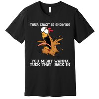 Your Crazy Is Showing Tuck That Back In Premium T-Shirt