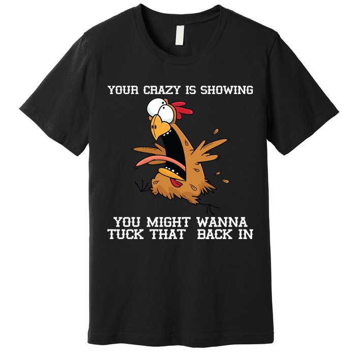 Your Crazy Is Showing Tuck That Back In Premium T-Shirt