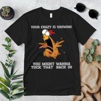 Your Crazy Is Showing Tuck That Back In Premium T-Shirt
