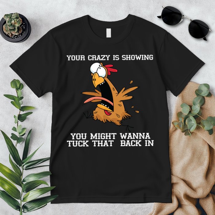 Your Crazy Is Showing Tuck That Back In Premium T-Shirt