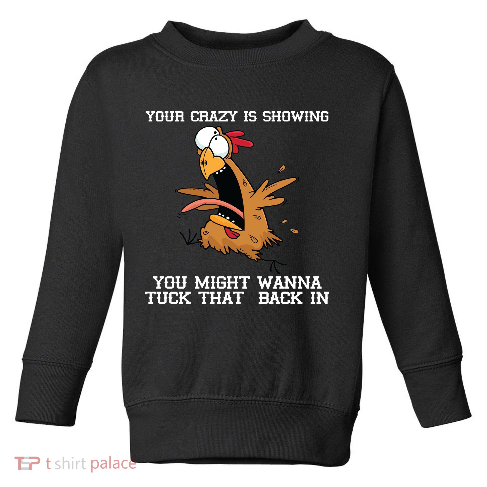 Your Crazy Is Showing Tuck That Back In Toddler Sweatshirt