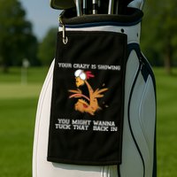 Your Crazy Is Showing Tuck That Back In Golf Towel