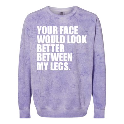 Your Face Look Better Between My Legs Colorblast Crewneck Sweatshirt