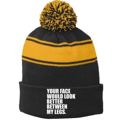 Your Face Look Better Between My Legs Stripe Pom Pom Beanie
