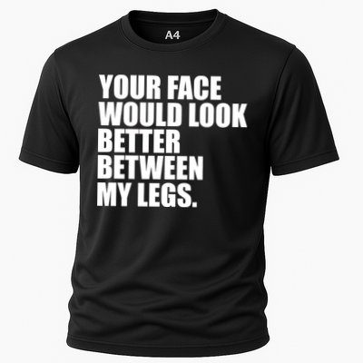 Your Face Look Better Between My Legs Performance Shirt