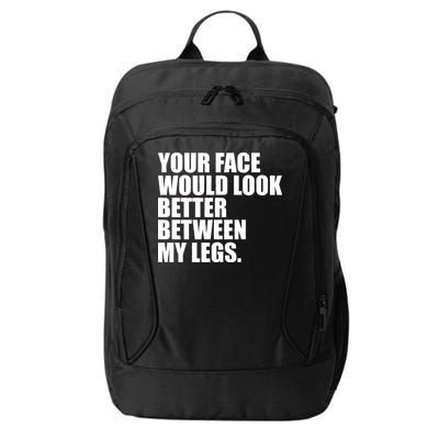 Your Face Look Better Between My Legs City Backpack