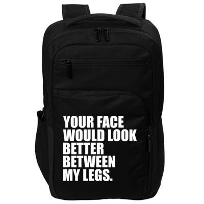 Your Face Look Better Between My Legs Impact Tech Backpack