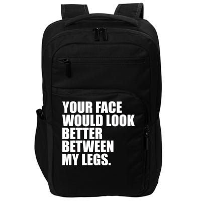 Your Face Look Better Between My Legs Impact Tech Backpack