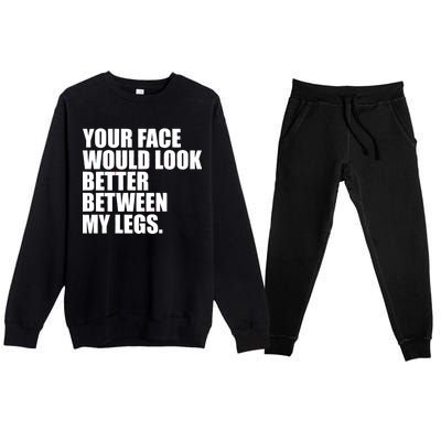 Your Face Look Better Between My Legs Premium Crewneck Sweatsuit Set