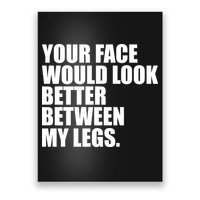 Your Face Look Better Between My Legs Poster
