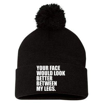 Your Face Look Better Between My Legs Pom Pom 12in Knit Beanie