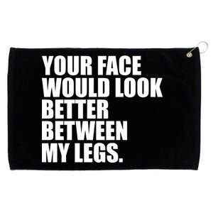 Your Face Look Better Between My Legs Grommeted Golf Towel