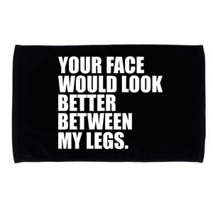 Your Face Look Better Between My Legs Microfiber Hand Towel