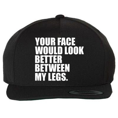 Your Face Look Better Between My Legs Wool Snapback Cap