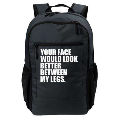 Your Face Look Better Between My Legs Daily Commute Backpack