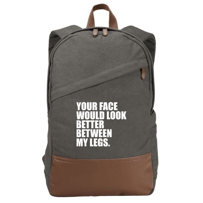 Your Face Look Better Between My Legs Cotton Canvas Backpack