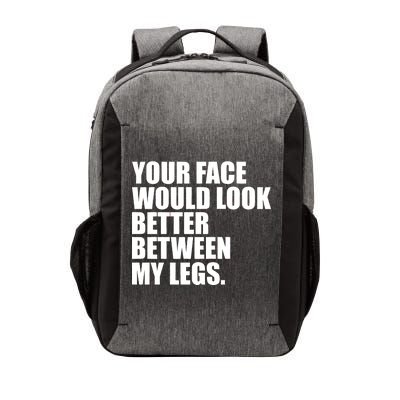 Your Face Look Better Between My Legs Vector Backpack