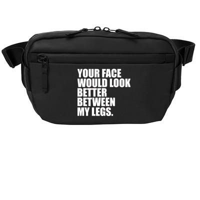 Your Face Look Better Between My Legs Crossbody Pack