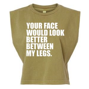 Your Face Look Better Between My Legs Garment-Dyed Women's Muscle Tee