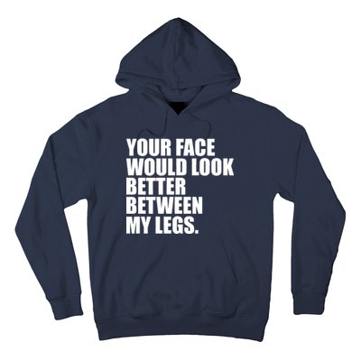 Your Face Look Better Between My Legs Hoodie