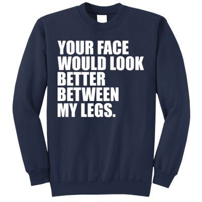 Your Face Look Better Between My Legs Sweatshirt