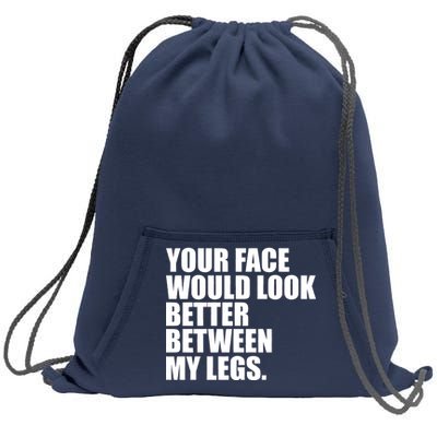 Your Face Look Better Between My Legs Sweatshirt Cinch Pack Bag