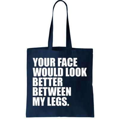 Your Face Look Better Between My Legs Tote Bag