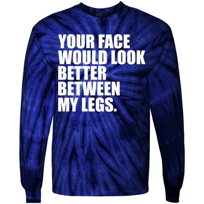 Your Face Look Better Between My Legs Tie-Dye Long Sleeve Shirt