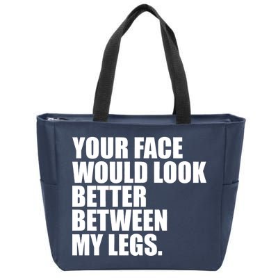 Your Face Look Better Between My Legs Zip Tote Bag