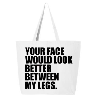 Your Face Look Better Between My Legs 25L Jumbo Tote