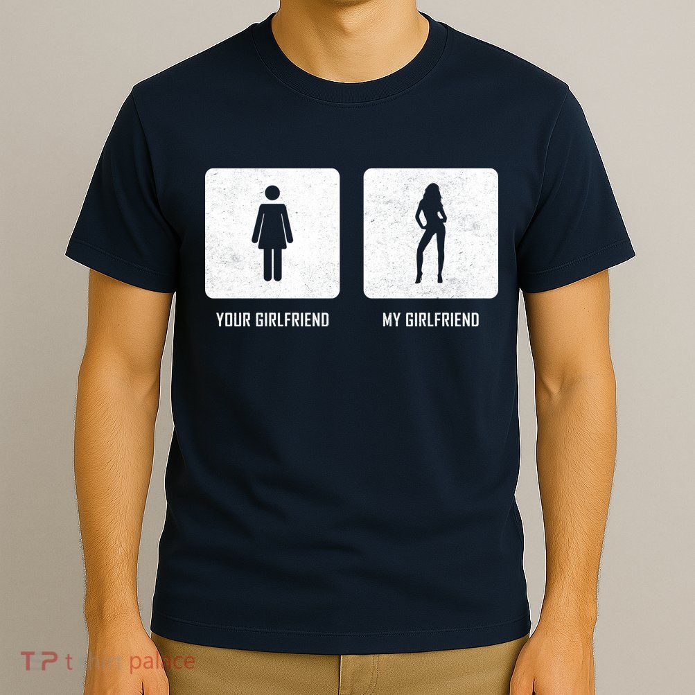 Your Girlfriend My Girlfriend  T-Shirt