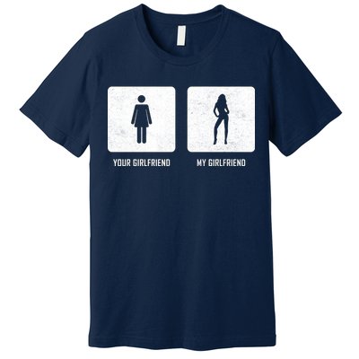 Your Girlfriend My Girlfriend  Premium T-Shirt